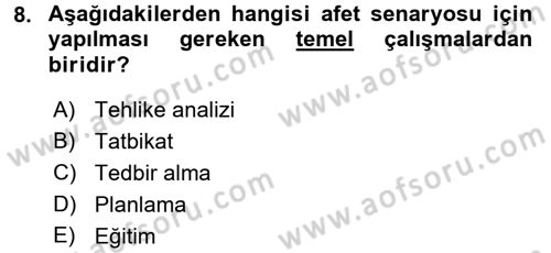 Afet Senaryosu ve Tatbikatlar Dersi 2017 - 2018 Yılı (Vize) Ara Sınav Soruları 8. Soru