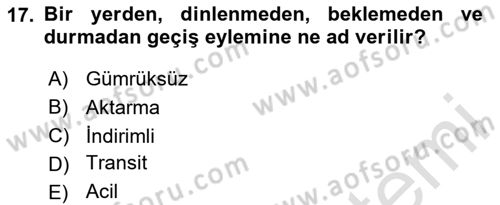 Acil Durum ve Afetlerde Ulaştırma Yönetimi ve Uygulamaları Dersi 2024 - 2025 Yılı (Vize) Ara Sınav Soruları 17. Soru