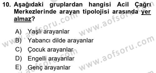 Acil Çağrı Yönetimi Dersi 2024 - 2025 Yılı (Final) Dönem Sonu Sınav Soruları 10. Soru