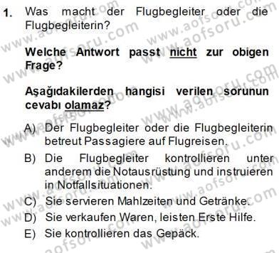 Turizm İçin Almanca 1 Dersi 2013 - 2014 Yılı (Final) Dönem Sonu Sınav Soruları 1. Soru