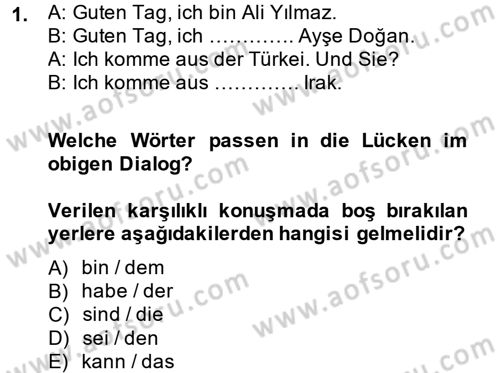 Almanca 1 Dersi 2012 - 2013 Yılı (Final) Dönem Sonu Sınav Soruları 1. Soru