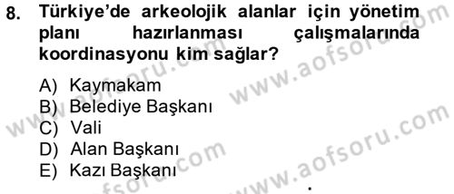 Arkeolojik Alan Yönetimi Dersi 2013 - 2014 Yılı (Final) Dönem Sonu Sınav Soruları 8. Soru