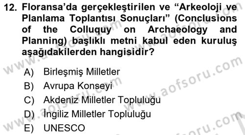 Arkeolojik Alan Yönetimi Dersi 2024 - 2025 Yılı (Final) Dönem Sonu Sınav Soruları 12. Soru