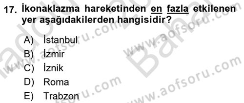 Ortaçağdan Günümüze Anadolu Uygarlıkları Dersi 2023 - 2024 Yılı (Vize) Ara Sınav Soruları 17. Soru