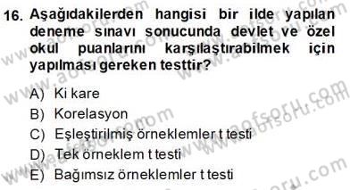 Bilimsel Araştırma Yöntemleri Dersi 2013 - 2014 Yılı (Final) Dönem Sonu Sınavı 16. Soru