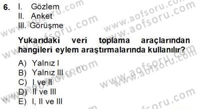 Bilimsel Araştırma Yöntemleri Dersi 2014 - 2015 Yılı (Final) Dönem Sonu Sınav Soruları 6. Soru