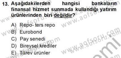 Bankacılık Hizmet Ürünleri Dersi 2014 - 2015 Yılı (Vize) Ara Sınav Soruları 13. Soru