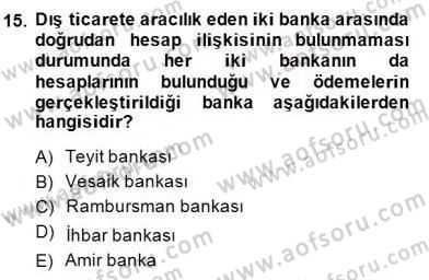 Bankacılık Hizmet Ürünleri Dersi 2014 - 2015 Yılı (Final) Dönem Sonu Sınav Soruları 15. Soru