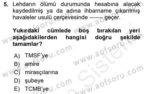 Bankacılık Hizmet Ürünleri Dersi 2017 - 2018 Yılı (Vize) Ara Sınav Soruları 5. Soru
