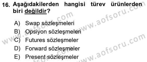 Bankacılık Hizmet Ürünleri Dersi 2017 - 2018 Yılı (Final) Dönem Sonu Sınav Soruları 16. Soru