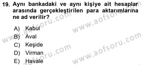 Bankacılık Hizmet Ürünleri Dersi 2018 - 2019 Yılı (Vize) Ara Sınav Soruları 19. Soru