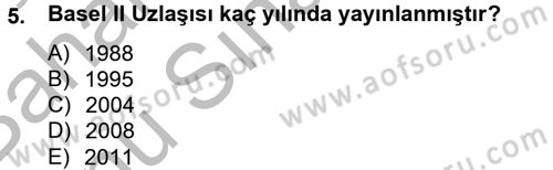 Bankaların Yönetimi Ve Denetimi Dersi 2012 - 2013 Yılı (Final) Dönem Sonu Sınav Soruları 5. Soru