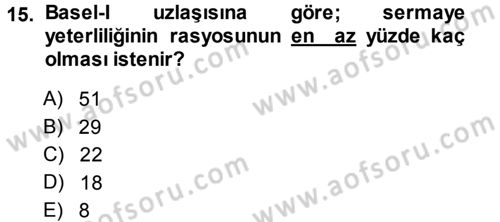Bankaların Yönetimi Ve Denetimi Dersi 2013 - 2014 Yılı (Vize) Ara Sınav Soruları 15. Soru