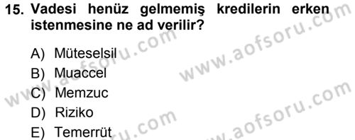 Bankalarda Kredi Yönetimi Dersi 2012 - 2013 Yılı (Final) Dönem Sonu Sınav Soruları 15. Soru