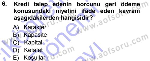 Bankalarda Kredi Yönetimi Dersi 2012 - 2013 Yılı (Final) Dönem Sonu Sınav Soruları 6. Soru