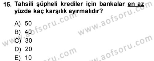 Bankalarda Kredi Yönetimi Dersi 2013 - 2014 Yılı (Final) Dönem Sonu Sınav Soruları 15. Soru