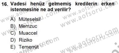 Bankalarda Kredi Yönetimi Dersi 2013 - 2014 Yılı Tek Ders Sınav Soruları 16. Soru