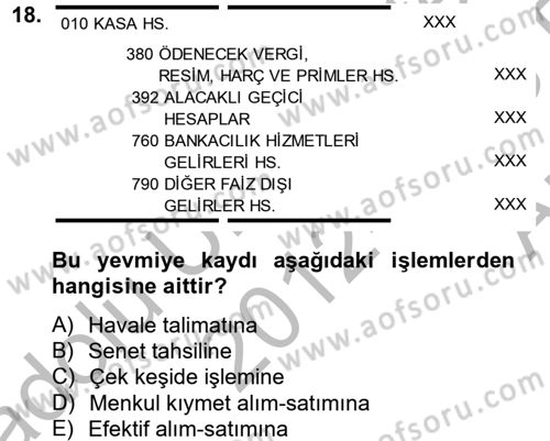 Banka Ve Sigorta Muhasebesi Dersi 2012 - 2013 Yılı (Vize) Ara Sınav Soruları 18. Soru