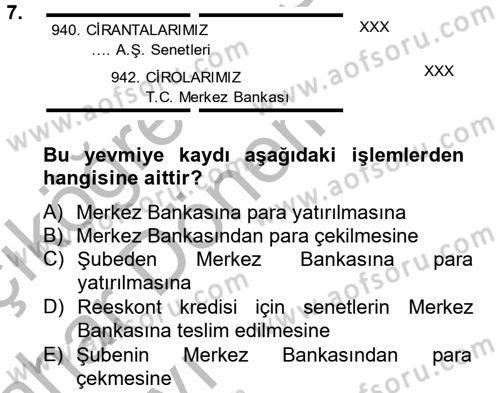 Banka Ve Sigorta Muhasebesi Dersi 2012 - 2013 Yılı (Vize) Ara Sınav Soruları 7. Soru