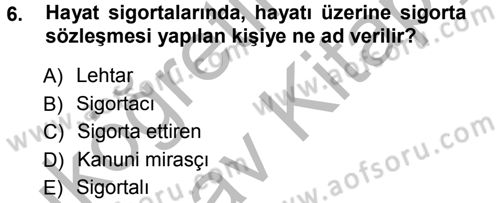 Hayat Sigortaları Ve Bireysel Emeklilik Sistemi Dersi 2012 - 2013 Yılı (Vize) Ara Sınav Soruları 6. Soru