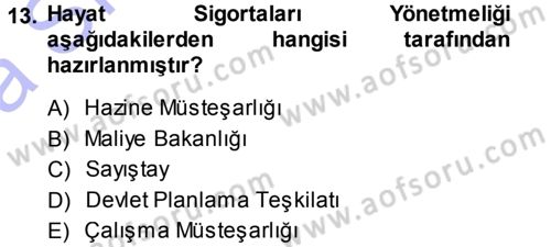 Hayat Sigortaları Ve Bireysel Emeklilik Sistemi Dersi 2013 - 2014 Yılı (Vize) Ara Sınav Soruları 13. Soru