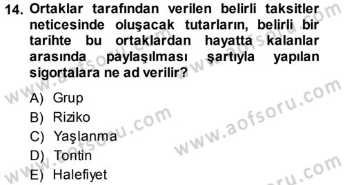 Hayat Sigortaları Ve Bireysel Emeklilik Sistemi Dersi 2013 - 2014 Yılı (Vize) Ara Sınav Soruları 14. Soru