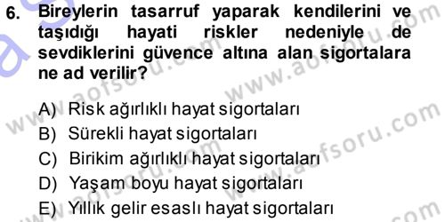 Hayat Sigortaları Ve Bireysel Emeklilik Sistemi Dersi 2013 - 2014 Yılı (Vize) Ara Sınav Soruları 6. Soru