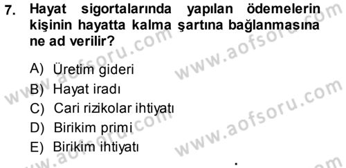 Hayat Sigortaları Ve Bireysel Emeklilik Sistemi Dersi 2013 - 2014 Yılı (Vize) Ara Sınav Soruları 7. Soru
