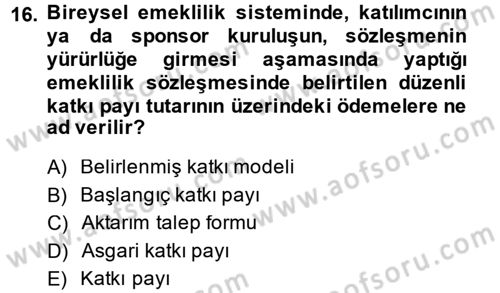 Hayat Sigortaları Ve Bireysel Emeklilik Sistemi Dersi 2013 - 2014 Yılı (Final) Dönem Sonu Sınav Soruları 16. Soru
