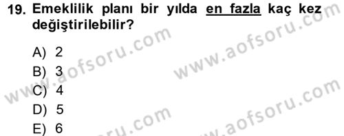 Hayat Sigortaları Ve Bireysel Emeklilik Sistemi Dersi 2013 - 2014 Yılı (Final) Dönem Sonu Sınav Soruları 19. Soru