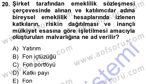 Hayat Sigortaları Ve Bireysel Emeklilik Sistemi Dersi 2013 - 2014 Yılı (Final) Dönem Sonu Sınav Soruları 20. Soru