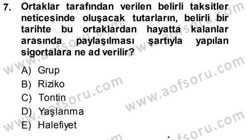 Hayat Sigortaları Ve Bireysel Emeklilik Sistemi Dersi 2013 - 2014 Yılı Tek Ders Sınav Soruları 7. Soru