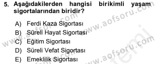 Hayat Sigortaları Ve Bireysel Emeklilik Sistemi Dersi 2017 - 2018 Yılı (Final) Dönem Sonu Sınav Soruları 5. Soru