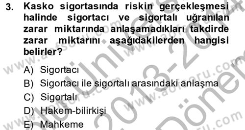Hayat Dışı Sigortalar Dersi 2013 - 2014 Yılı (Final) Dönem Sonu Sınav Soruları 3. Soru