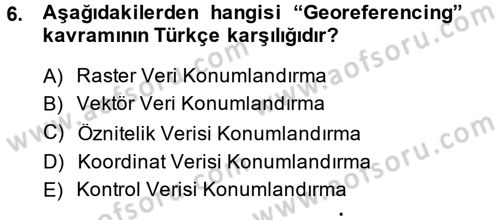 Coğrafi Bilgi Sistemleri Dersi 2013 - 2014 Yılı (Final) Dönem Sonu Sınav Soruları 6. Soru