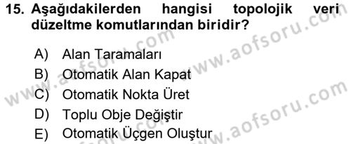Bilgisayar Destekli Harita Yapımı 2 Dersi 2016 - 2017 Yılı (Final) Dönem Sonu Sınav Soruları 15. Soru