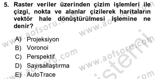 Coğrafi Bilgi Sistemleri Yazılımı Dersi 2020 - 2021 Yılı Yaz Okulu Sınav Soruları 5. Soru