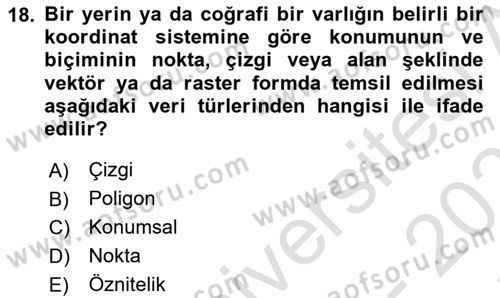 Coğrafi Bilgi Sistemlerinin Kullanım Alanları 1 Dersi 2021 - 2022 Yılı (Final) Dönem Sonu Sınav Soruları 18. Soru