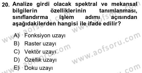 Uzaktan Algılama Dersi 2019 - 2020 Yılı (Final) Dönem Sonu Sınav Soruları 20. Soru
