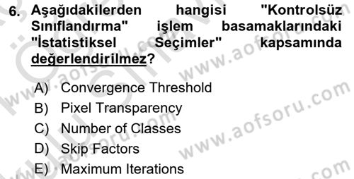 Uzaktan Algılama Uygulamaları Dersi 2020 - 2021 Yılı Yaz Okulu Sınav Soruları 6. Soru
