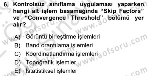 Uzaktan Algılama Uygulamaları Dersi 2021 - 2022 Yılı Yaz Okulu Sınav Soruları 6. Soru