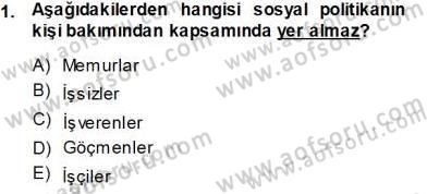 Sosyal Politika Dersi 2013 - 2014 Yılı Tek Ders Sınav Soruları 1. Soru