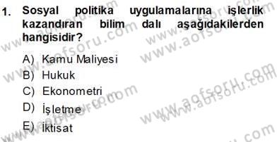 Sosyal Politika 1 Dersi 2013 - 2014 Yılı (Vize) Ara Sınav Soruları 1. Soru