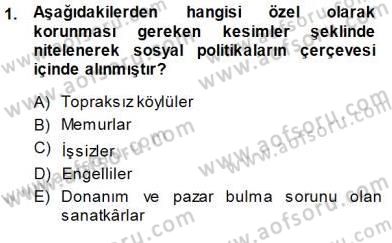 Sosyal Politika 1 Dersi 2013 - 2014 Yılı (Final) Dönem Sonu Sınav Soruları 1. Soru