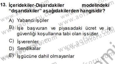 Çalışma Ekonomisi 1 Dersi 2013 - 2014 Yılı (Final) Dönem Sonu Sınav Soruları 13. Soru