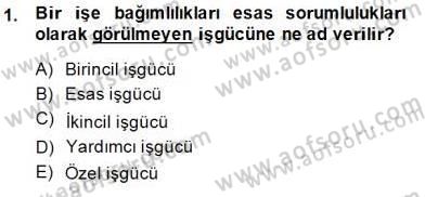 Çalışma Ekonomisi 1 Dersi 2014 - 2015 Yılı (Vize) Ara Sınav Soruları 1. Soru