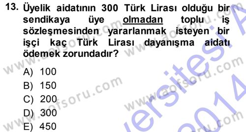 Çalışma İlişkileri Dersi 2013 - 2014 Yılı (Final) Dönem Sonu Sınav Soruları 13. Soru