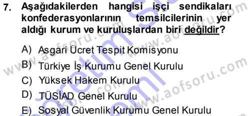 Çalışma İlişkileri Dersi 2013 - 2014 Yılı (Final) Dönem Sonu Sınav Soruları 7. Soru