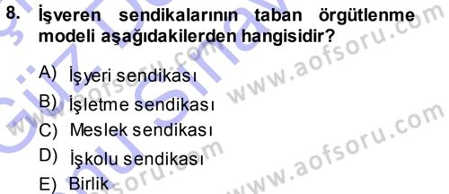 Çalışma İlişkileri Dersi 2013 - 2014 Yılı (Final) Dönem Sonu Sınav Soruları 8. Soru