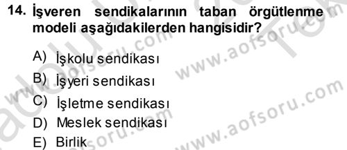 Çalışma İlişkileri Dersi 2013 - 2014 Yılı Tek Ders Sınav Soruları 14. Soru